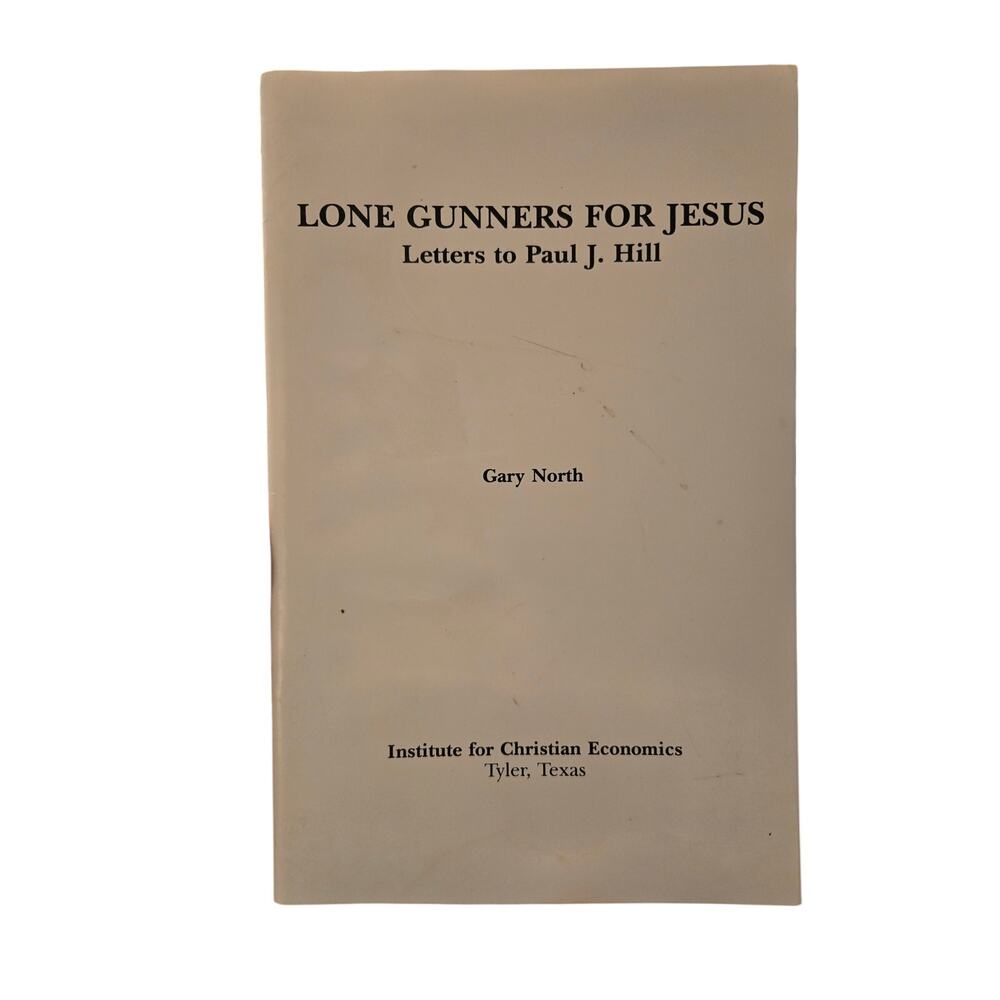 Lone Gunners for Jesus: Letters to Paul J. Hill | Gary North Christian Religion